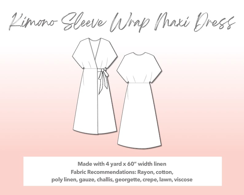 Illustration and detailed description for Plus Size Kimono Sleeve Wrap Maxi Dress sewing pattern. Made with 4 yard x 60” width linen. Other Fabric Recommendations: Rayon, cotton, poly linen, gauze, challis, georgette, crepe, lawn, viscose.