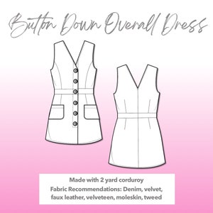 Illustration and detailed description for Button Down Overall Dress sewing pattern. Made with 2 yard corduroy. Other Fabric Recommendations: denim, velvet, faux leather, velveteen, moleskin, tweed.