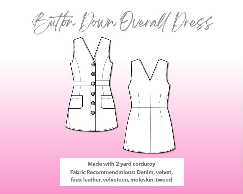 Illustration and detailed description for Button Down Overall Dress sewing pattern. Made with 2 yard corduroy. Other Fabric Recommendations: denim, velvet, faux leather, velveteen, moleskin, tweed.
