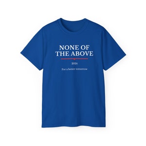 Funny None of The Above Political Shirt, Political Satire, Unisex