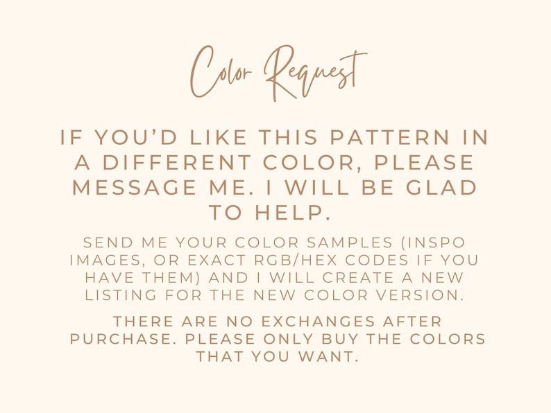 May include: A beige background with the text "Color Request" in a handwritten style. The text below explains how to request a different color for a pattern, including sending color samples and the no-exchange policy.