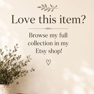 May include: A beige sign with dark brown text that reads Love this item? Browse my full collection in my Etsy shop! The sign features a small olive branch illustration at the top and a hand-drawn heart symbol at the bottom, centered on the page.