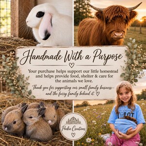 May include: A rectangular sign with a distressed white finish featuring the text Handmade With a Purpose, Your purchase helps support our little homestead and helps provide food, shelter & care for the animals we love, and Pookie Creations.