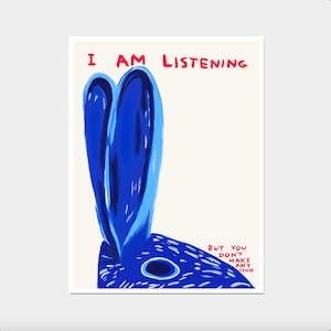 David Shrigley Print. I am Listening. Kitchen Wall Decor. Contemporary Wall Art. Shrigley Quote Print. Living Room Art. Exhibition Poster