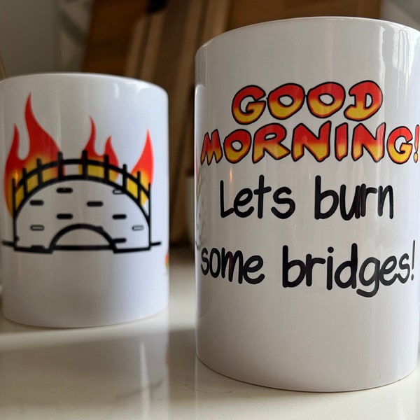 Good morning! Let’s burn some bridges! -is a cheeky nod toward sarcastic stress relievers in the work place!
