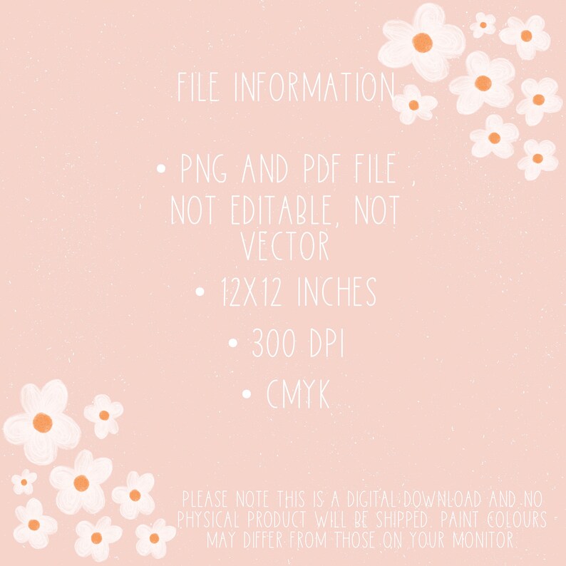 May include: File information for a digital download of a 12x12 inch, 300 DPI PNG and PDF file. The file is not editable and not a vector. The file is in CMYK color mode. The text "PLEASE NOTE THIS IS A DIGITAL DOWNLOAD AND NO PHYSICAL PRODUCT WILL BE SHIPPED. PAINT COLOURS MAY DIFFER FROM THOSE ON YOUR MONITOR" is also included in the image.