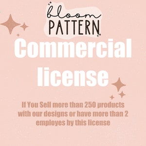 May include: A pink background with white text that reads "bloom PATTERN Commercial license". The text is surrounded by gold glitter stars. Below the text is a white message that reads "If You Sell more than 250 products with our designs or have more than 2 employees by this license."