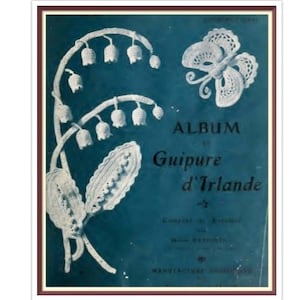 May include: A vintage book cover with a blue background featuring white crocheted designs of a butterfly and lily of the valley flowers. The title reads "ALBUM de Guipure d'Irlande".