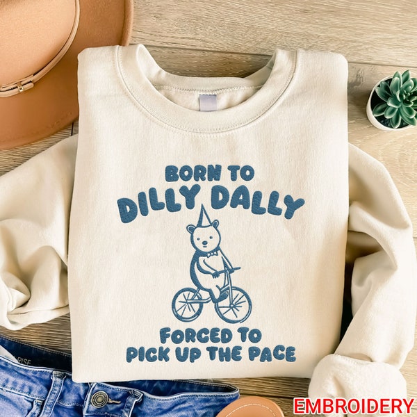 Born To Dilly Dally Embroidered Sweatshirt, Funny Sweatshirt, Meme Sweater, Sarcastic Sweatshirt, Unisex Sweatshirt, Trash Panda Sweatshirt