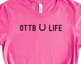 OTTB Life, OTTB Shirt, Off the Track Thoroughbred shirt, Horse Shirt, Horse Gift, Horse Lover Gift