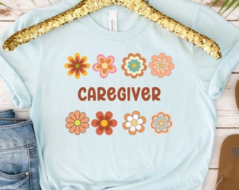 Caregiver shirt, Flower shirt, Caregiver tshirt, Caregiver t-shirt, nurse shirt, Caregiver gift, Healthcare worker, Gift for nurses, Nursing