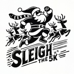 May include: Black and white illustration of Santa Claus running with reindeer. The text "Sleigh the 5K" is below Santa.