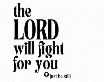Exodus 14:14 Digital Download Graphic - The Lord Will Fight Be Still, For Printing laser cutting Cricut Crafts Instant SVG PNG PDF eps