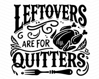 Leftovers Are For Quitters SVG Digital Download | Funny Thanksgiving Design | Turkey Cutting File for Cricut, Silhouette & DIY Crafts