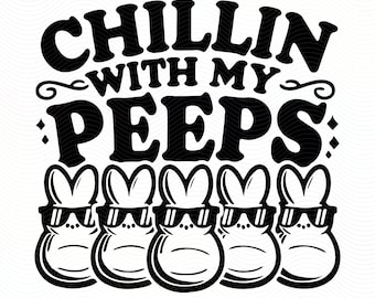 Chillin’ with My Peeps SVG Funny Easter Design for Shirts Tote Bags Mugs Party Decor DIY Crafts Digital Printing and Spring Celebration