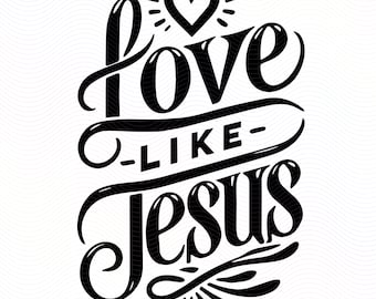 Love Like Jesus SVG Christian Faith Design for Shirts Tote Bags Tumblers Signs Scrapbooking Laser Cutting DIY Home Decor Projects