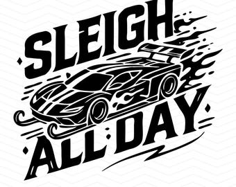 Sleigh All Day SVG | Funny Christmas Car Design | Racing Sleigh Digital Cutting File for Cricut, Silhouette & DIY Projects