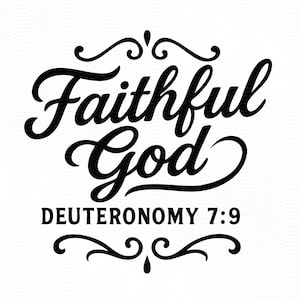 May include: Black and white graphic design with the words "Faithful God" in a decorative script font. Below the words is the text "DEUTERONOMY 7:9" in a sans-serif font. The design includes decorative flourishes.