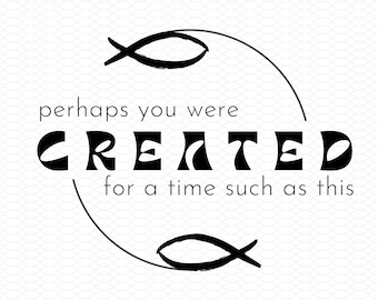 Esther 4:14 SVG Perhaps You Were Created For A Time Such As This Svg PNG Made for a Purpose Christian Graphic Transparent Background instant