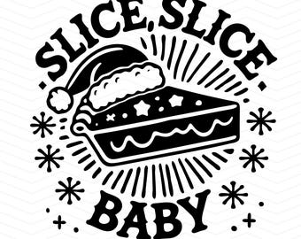 Slice Slice Baby SVG | Funny Christmas Pie Design | Holiday Kitchen Cutting File for Cricut, Silhouette & DIY Crafts T-Shirt Mug Apron