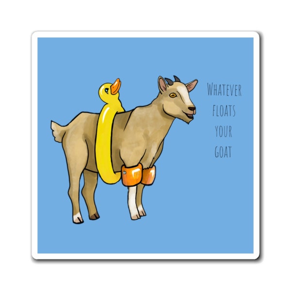 Whatever Floats Your Goat Magnet, Punny gifts, Quirky humor, Puns, Funny, Animal lover, Gift for everyone, Gift for kids, Positive Attitude