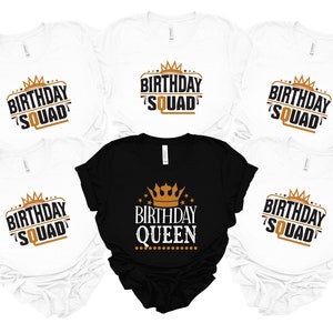 May include: Five white t-shirts with black text that says "Birthday Squad" and a gold crown. One black t-shirt with white text that says "Birthday Queen" and a gold crown.