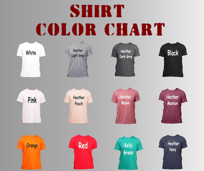 May include: A color chart displaying various t-shirt colors. The chart includes white, light grey, dark grey, black, pink, peach, mauve, maroon, orange, red, Kelly green, and heather navy. The text "SHIRT COLOR CHART" is at the top.