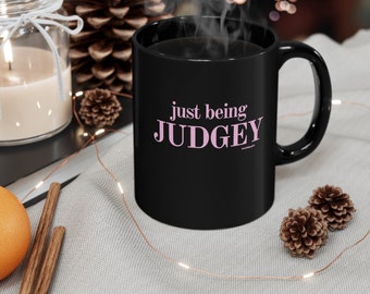 just being JUDGEY 11oz Black Mug