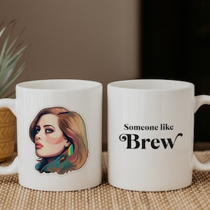 Someone like brew | Adele Inspired | Funny Coffee Cup | British Humour | Tea Lover Gift | Ceramic Mug | White Glossy | Dishwasher Safe
