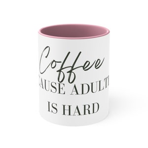 Coffee Because adulting is hard ,Coffee Mug, Custom, Funny Coffee Mug, Mug With Sayings, Gift For Him, Gift For Her, Coffee Mug, Mug