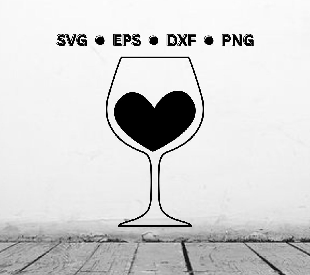 Wine Heart Glass SVG Digital Vector Cut File Wine Png Wine Dxf Wine Eps