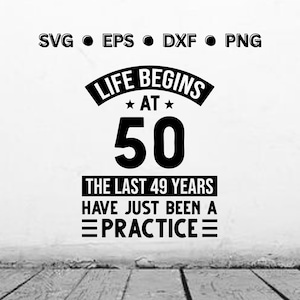 A vida começa aos 50 SVG | SVG engraçado de 50 anos | 50º Aniversário PNG | Camisa de aniversário Arquivo de corte vetorial digital para Cricut | Download instantâneo