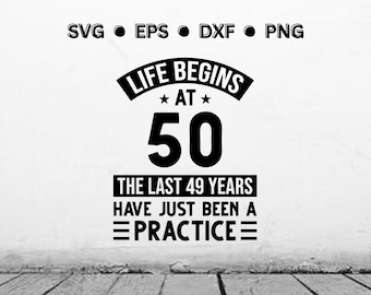 Life Begins At 50 SVG | Funny 50th Birthday SVG | 50th Birthday PNG | Birthday Shirt Digital Vector Cut File For Cricut | Instant Download