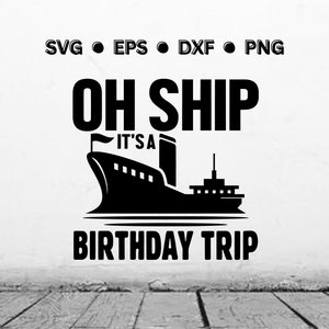 Oh Ship It&#39;s a Birthday Trip SVG | Cruise SVG | Cruise PNG | Cruise Digital Vector File for Cricut | Instant Download