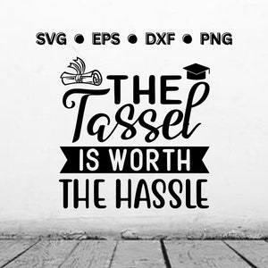 The Tassel Is Worth The Hassle SVG | Graduation SVG | Graduate PNG | Graduation Digital Vector Cut file for Cricut | Instant Download