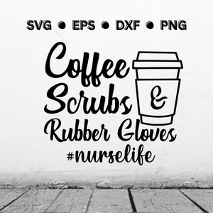 Kaffeepeeling und Gummihandschuhe | Krankenschwester Leben SVG | Krankenschwester SVG | Krankenschwester PNG | Krankenschwester Digitale Vektordatei für Cricut | Sofort Download