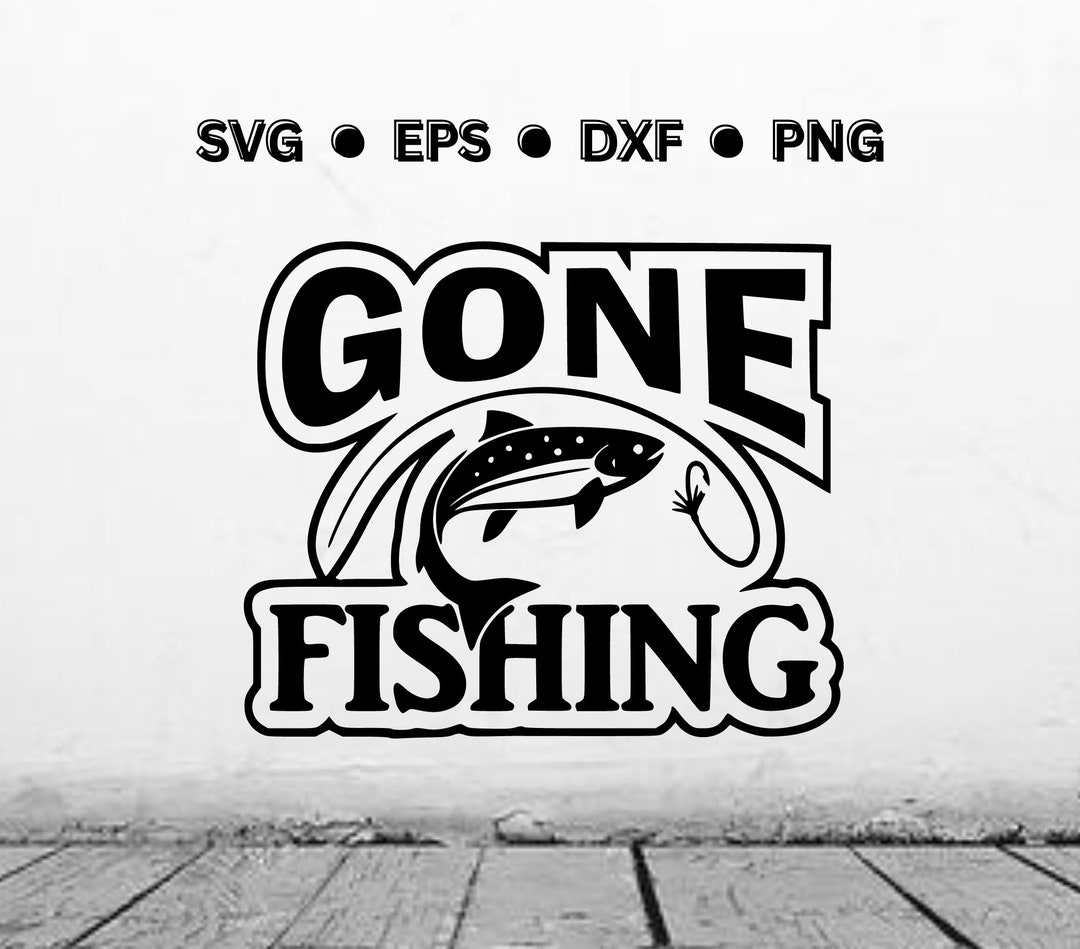 Gone Fishing SVG Fishing SVG Fishing PNG Fishing Digital Vector Cut
