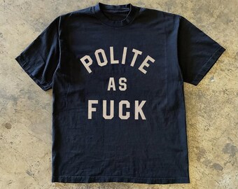 Polite as Fuck T-Shirt