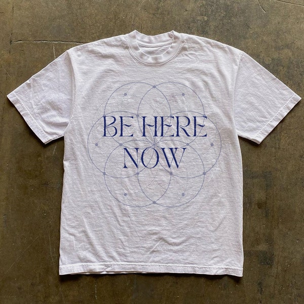 Be Here Now T-Shirt | Love Serve Remember