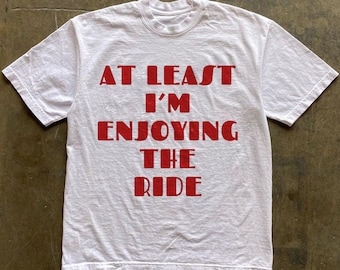 At Least I'm Enjoying the Ride Hell in a Bucket Grateful Dead Tee