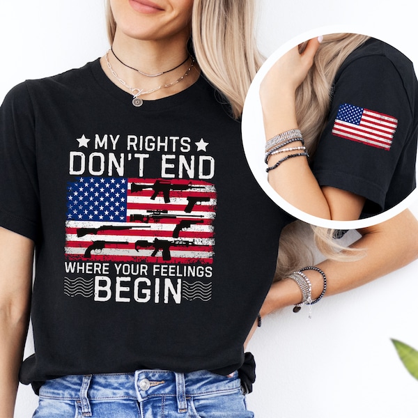 My Rights Don't End Where Your Feelings Begin Shirt, Conservative 2nd Amendment Republican Tshirt, American Flag Sleeve Gun Owner Gift