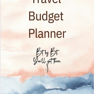 May include: A watercolor background with a peach and blue color scheme. The text "Travel Budget Planner" is written in brown text. Below the text is a handwritten quote that reads "Bit by Bit. You'll get there. :)"