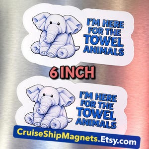 May include: Two white stickers with a cartoon elephant and the text "I'M HERE FOR THE TOWEL ANIMALS." The stickers are 6 inches in size. The bottom sticker has a blue banner with "CruiseShipMagnets.Etsy.com."