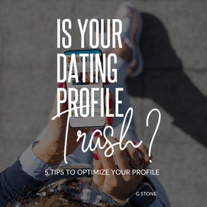 Is Your Dating Profile Trash? Tips to optimize your dating app profile