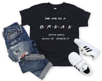 Custom Break t-shirts, Summer Break, Cute Spring break, Friends themed spring break shirt, Spring vacation 2024 shirt, Matching family shirt