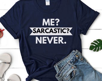 Sarcastic Unisex T-Shirt: Funny 'Me Sarcastic Never' Tee