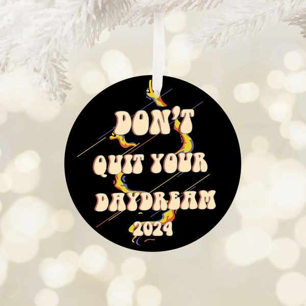 Don't Quit Your Daydream 2024 Ornament, 2024 Boho Hippie Ornament, Dreamer's Motivational Saying, Girl Boss Gift Keep Dreaming Present M0003