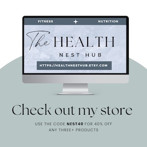 May include: A computer screen displaying a website for The Health Nest Hub, a fitness and nutrition resource. The website address is https://healthnesthub.etsy.com. The text "Check out my store" is displayed below the computer screen, along with the message "USE THE CODE NEST40 FOR 40% OFF ANY THREE PRODUCTS".
