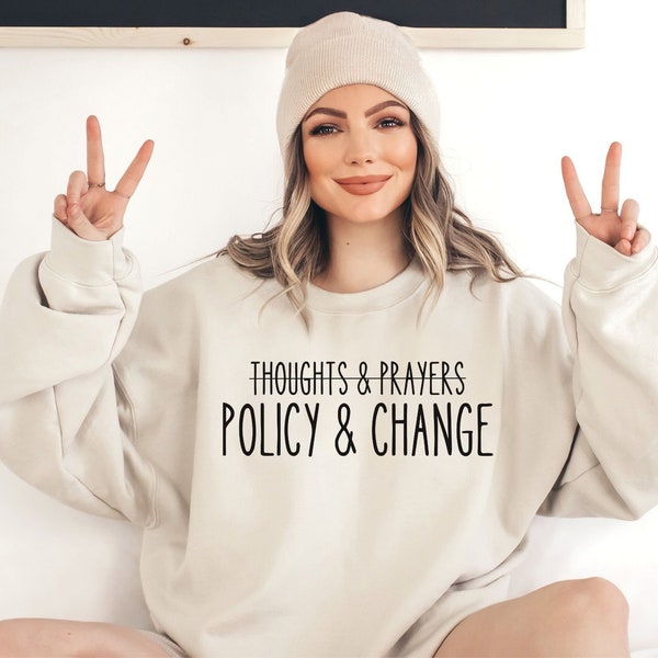 Thoughts and Prayers sweatshirt, Policy and Change shirt, Policy change shirt, policy and change, enough is enough shirt, christian tshirts