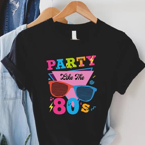 Party Like The 80s Shirt,80s Vintage Shirt,80s Party Gifts, 80s Theme Party Shirt,Retro 80's Birthday Women Shirt,Nostalgic Gifts For Friend